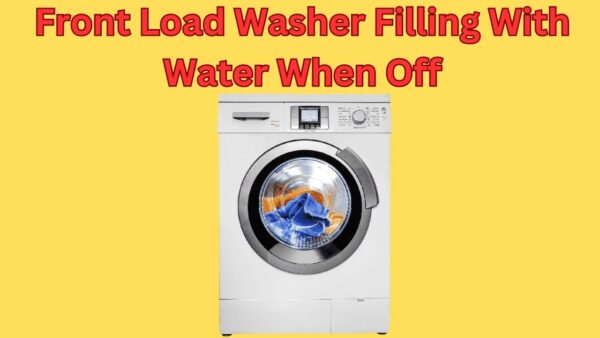 Front Load Washer Filling With Water When Off
