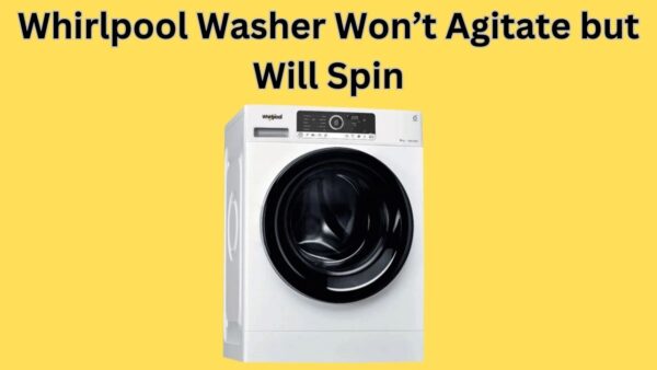 Whirlpool Washer Won’t Agitate but Will Spin